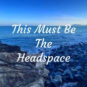 Podcast This Must Be The Headspace