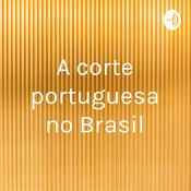 Podcast A corte portuguesa no Brasil