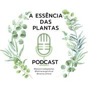 Podcast A Essência das plantas, a Saúde pela Natureza