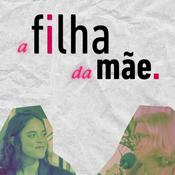 Podcast A Filha da Mãe