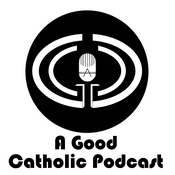 Podcast A Good Catholic Podcast