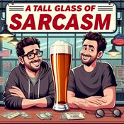 Podcast A Tall Glass of Sarcasm