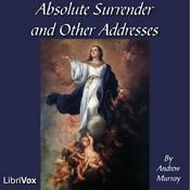 Podcast Absolute Surrender and Other Addresses by Andrew Murray (1828 - 1917)
