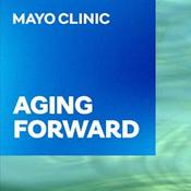 Podcast Mayo Clinic Aging Forward