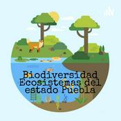 Podcast Biodiversidad: Ecosistemas Del Estado De Puebla