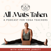 Podcast All Mats Taken - A Yoga Teachers Business, Marketing and Lifestyle Podcast