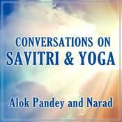Podcast Alok Pandey & Narad on Savitri & Yoga