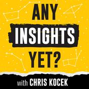 Podcast Any Insights Yet? with Chris Kocek