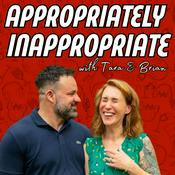 Podcast Appropriately Inappropriate with Tara and Brian