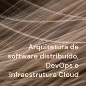 Podcast Arquitetura de software distribuído, DevOps e infraestrutura Cloud
