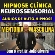Podcast ÁUDIOS DE AUTO-HIPNOSE NEUROSSENSORIAL COM O PROF. DR. JOÃO OLIVEIRA