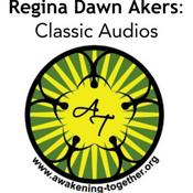 Podcast Awakening Together presents Regina Dawn Akers: Classic Audios