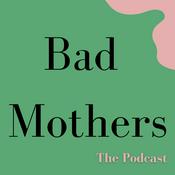 Podcast Bad Mothers Podcast