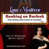 Podcast Banking on Burlesk with Lana Montreese: The Propelling Point of Change