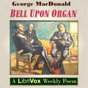 Podcast Bell Upon Organ by George MacDonald (1824 - 1905)