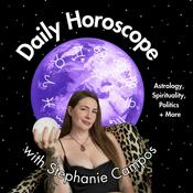 Podcast Daily Horoscope with Stephanie Campos: Astrology, Spirituality, Politics + More