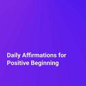 Podcast Daily Affirmations for Positive Beginning