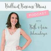 Podcast Brilliant Business Moms with Beth Anne Schwamberger
