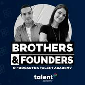 Podcast Brothers &amp; Founders, o podcast da talent academy