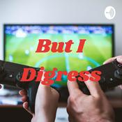 Podcast But I Digress