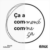 Podcast Ça a commencé comme ça