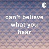 Podcast can't believe what you hear