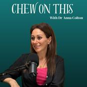Podcast Chew On This with Dr Anna Colton