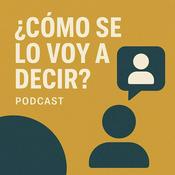 Podcast ¿Cómo se lo voy a decir?