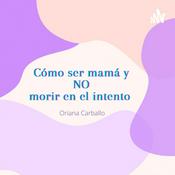 Podcast Cómo ser mamá y No Morir en el intento