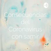 Podcast Consecuencias del Coronavirus con samir