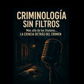 Podcast Criminología sin filtros