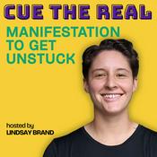 Podcast Cue the Real: Manifestation to Get Unstuck
