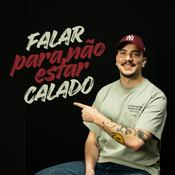 Podcast FALAR PARA NÃO ESTAR CALADO