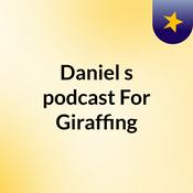 Podcast Daniel's podcast For Giraffing