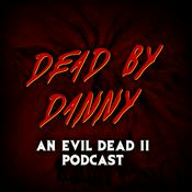 Podcast Dead by Danny | An Evil Dead 2 Podcast