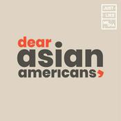 Podcast Dear Asian Americans