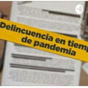 Podcast Delincuencia en tiempos de Pandemia