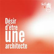 Podcast Désir d'être (une) architecte