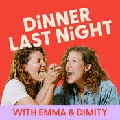 Podcast Dinner Last Night (with Emma &amp; Dimity)