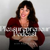 Podcast The Pleasurepreneur Podcast with Regan Figg