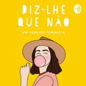 Podcast Diz-lhe que Não