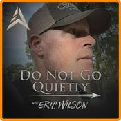 Podcast Do Not Go Quietly w/ Eric Wilson
