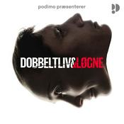 Podcast Dobbeltliv & Løgne