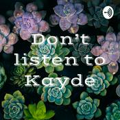 Podcast Don't listen to Kayde
