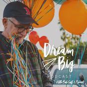 Podcast Dream Big Podcast with Bob Goff and Friends