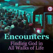 Podcast Encounters: Finding God in All Walks of Life
