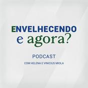 Podcast Envelhecendo, e agora?