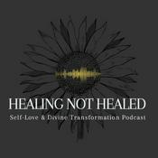 Podcast Healing Not Healed "Self-Love & Divine Transformation"