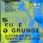 Podcast Eu e o Grunge: Histórias do Tempo da Flanela