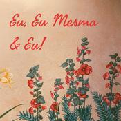 Podcast Eu, Eu Mesma & Eu!